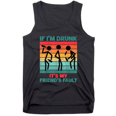 If IM Drunk ItS My FriendS Fault Tank Top