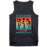 If IM Drunk ItS My FriendS Fault Tank Top