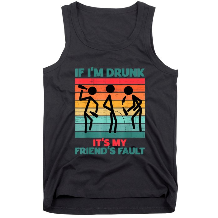 If IM Drunk ItS My FriendS Fault Tank Top