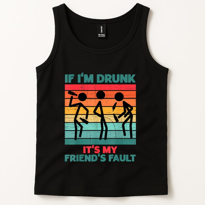 If IM Drunk ItS My FriendS Fault Tank Top