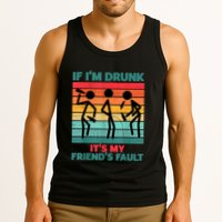 If IM Drunk ItS My FriendS Fault Tank Top