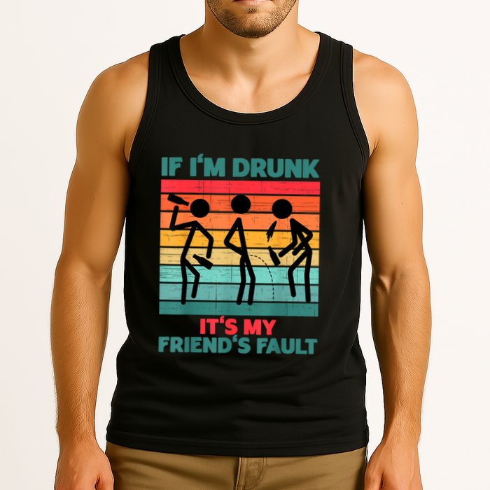 If IM Drunk ItS My FriendS Fault Tank Top