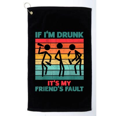 If IM Drunk ItS My FriendS Fault Golf Towel