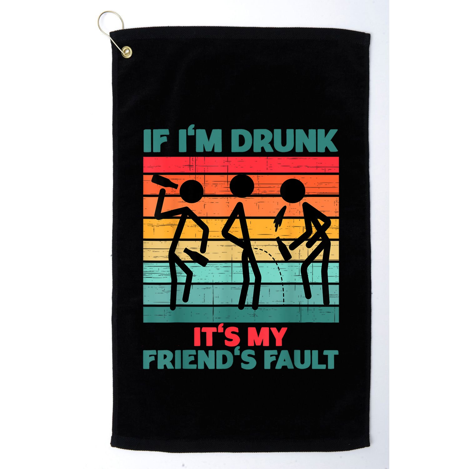 If IM Drunk ItS My FriendS Fault Golf Towel