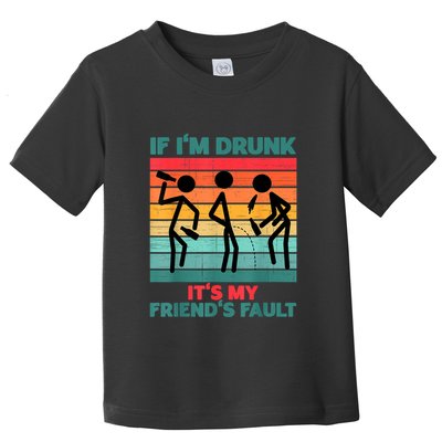 If IM Drunk ItS My FriendS Fault Toddler T-Shirt