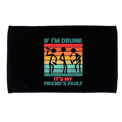 If IM Drunk ItS My FriendS Fault Microfiber Hand Towel