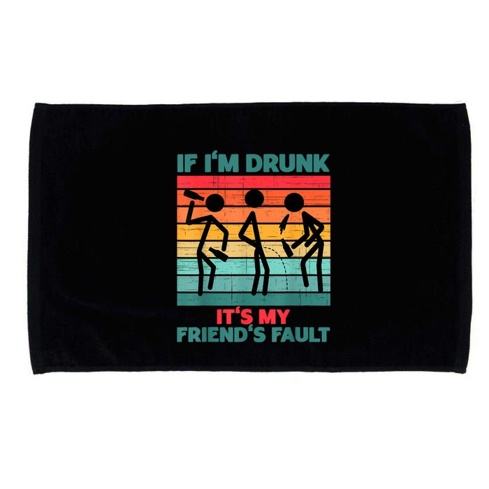 If IM Drunk ItS My FriendS Fault Microfiber Hand Towel