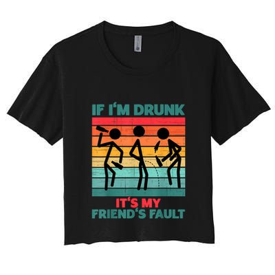 If IM Drunk ItS My FriendS Fault Crop Top
