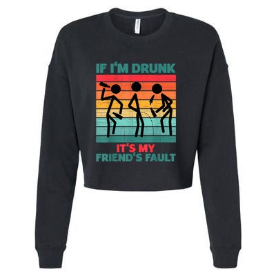 If IM Drunk ItS My FriendS Fault Cropped Pullover Crew