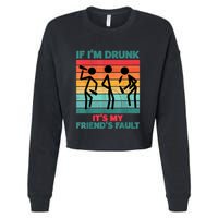If IM Drunk ItS My FriendS Fault Cropped Pullover Crew