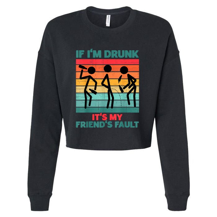 If IM Drunk ItS My FriendS Fault Cropped Pullover Crew