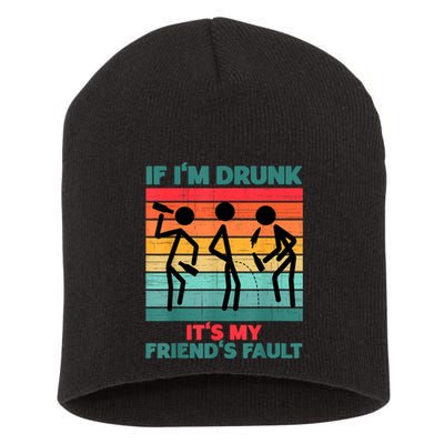 If IM Drunk ItS My FriendS Fault Short Acrylic Beanie