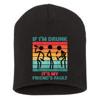 If IM Drunk ItS My FriendS Fault Short Acrylic Beanie