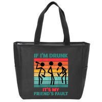 If IM Drunk ItS My FriendS Fault Zip Tote Bag