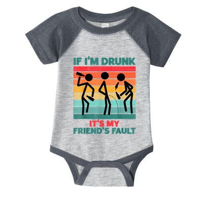 If IM Drunk ItS My FriendS Fault Infant Baby Jersey Bodysuit