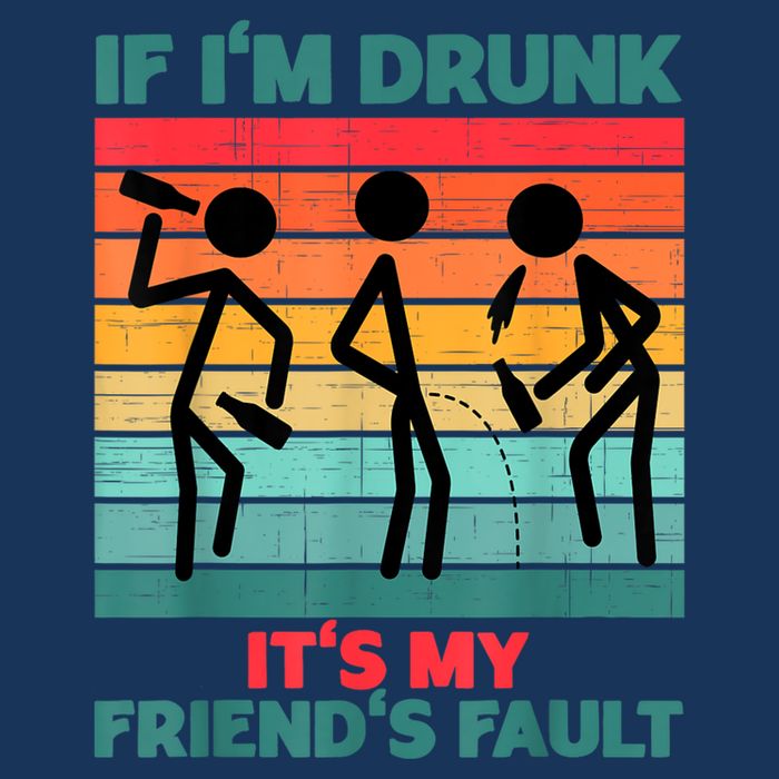 If IM Drunk ItS My FriendS Fault Infant Baby Jersey Bodysuit