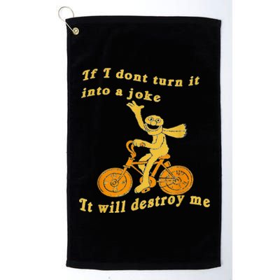 If I Don’t Turn It Into a Joke It Will Destroy Me Platinum Collection Golf Towel