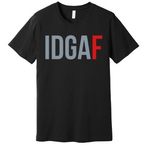 Idgaf I DonT Give A Fuck Premium T-Shirt