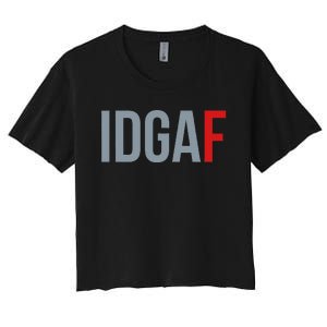 Idgaf I DonT Give A Fuck Women's Crop Top Tee