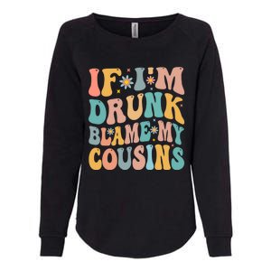 If Im Drunk Blame My Cousins Funny Group Ing Retro Gift Womens California Wash Sweatshirt