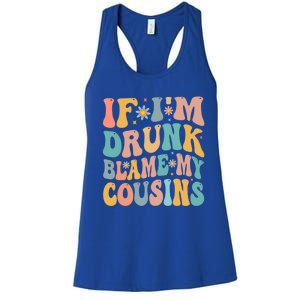 If Im Drunk Blame My Cousins Funny Group Ing Retro Gift Women's Racerback Tank