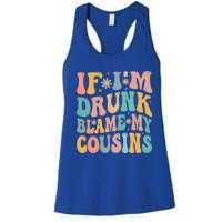 If Im Drunk Blame My Cousins Funny Group Ing Retro Gift Women's Racerback Tank