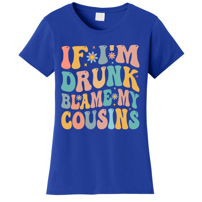 If Im Drunk Blame My Cousins Funny Group Ing Retro Gift Women's T-Shirt