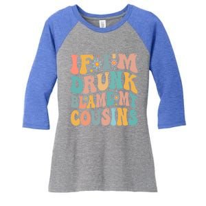 If Im Drunk Blame My Cousins Funny Group Ing Retro Gift Women's Tri-Blend 3/4-Sleeve Raglan Shirt