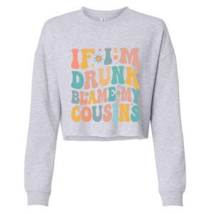 If Im Drunk Blame My Cousins Funny Group Ing Retro Gift Cropped Pullover Crew