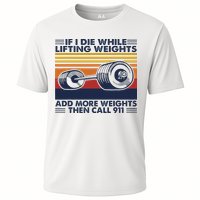 If I Die While Lifting Weights Add More Weights Call 911 Cooling Performance Crew T-Shirt