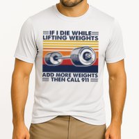 If I Die While Lifting Weights Add More Weights Call 911 Cooling Performance Crew T-Shirt