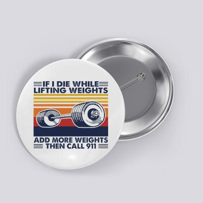 If I Die While Lifting Weights Add More Weights Call 911 Button