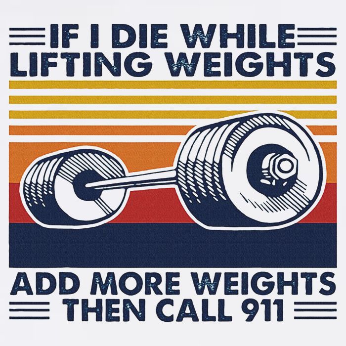 If I Die While Lifting Weights Add More Weights Call 911 Premium T-Shirt