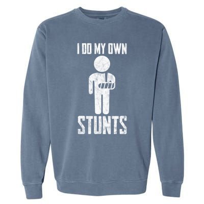 Injury I Do My Own Stunts Broken Arm Get Well Soon Gift Garment-Dyed Sweatshirt