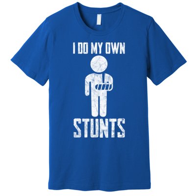 Injury I Do My Own Stunts Broken Arm Get Well Soon Gift Premium T-Shirt