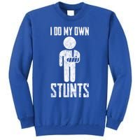 Injury I Do My Own Stunts Broken Arm Get Well Soon Gift Tall Sweatshirt