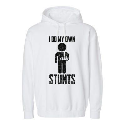 Injury I Do My Own Stunts Broken Arm Get Well Soon Gift Garment-Dyed Fleece Hoodie