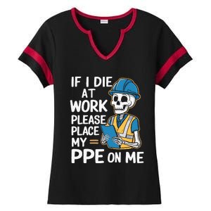 If I Die At Work Please Place My Ppe On Me Ladies Halftime Notch Neck Tee