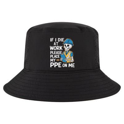 If I Die At Work Please Place My Ppe On Me Cool Comfort Performance Bucket Hat