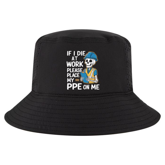 If I Die At Work Please Place My Ppe On Me Cool Comfort Performance Bucket Hat