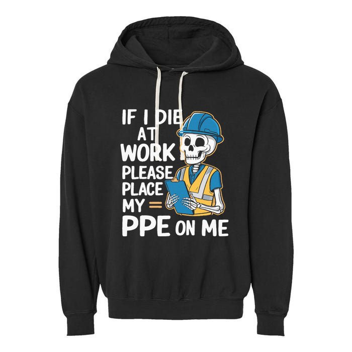 If I Die At Work Please Place My Ppe On Me Garment-Dyed Fleece Hoodie