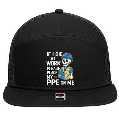 If I Die At Work Please Place My Ppe On Me 7 Panel Mesh Trucker Snapback Hat