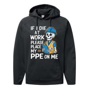 If I Die At Work Please Place My Ppe On Me Performance Fleece Hoodie