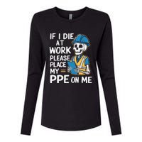 If I Die At Work Please Place My Ppe On Me Womens Cotton Relaxed Long Sleeve T-Shirt