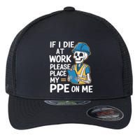If I Die At Work Please Place My Ppe On Me Flexfit Unipanel Trucker Cap