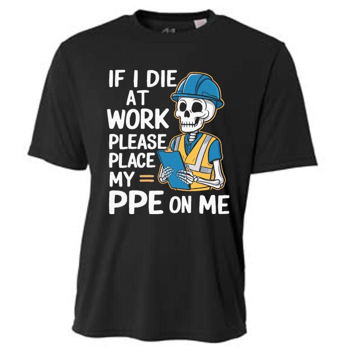 If I Die At Work Please Place My Ppe On Me Cooling Performance Crew T-Shirt