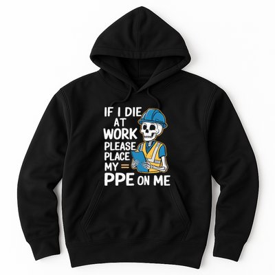 If I Die At Work Please Place My Ppe On Me Hoodie