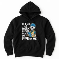 If I Die At Work Please Place My Ppe On Me Hoodie