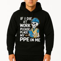 If I Die At Work Please Place My Ppe On Me Hoodie