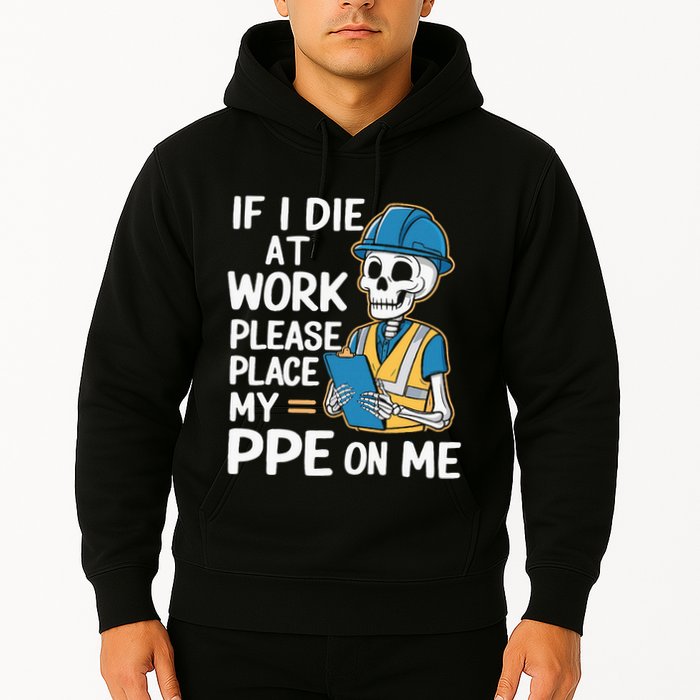 If I Die At Work Please Place My Ppe On Me Hoodie